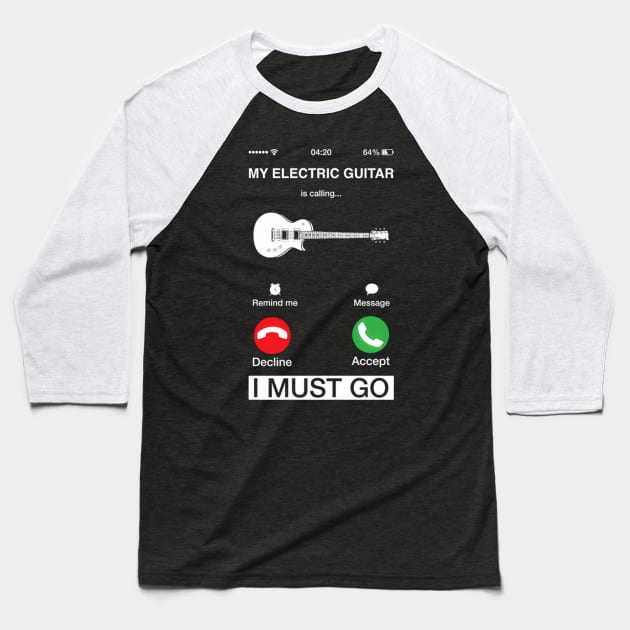 My Electric Guitar Is Calling And I Must Go Pun Phone Screen Baseball T-Shirt by klei-nhanss